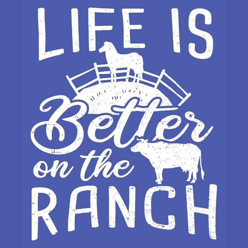 Life Is Better On The Ranch - Bauer