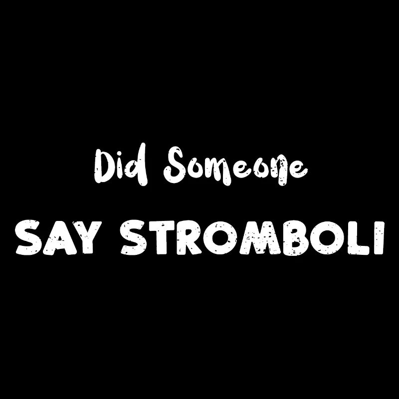 Did Someone Say Stromboli - Pizza