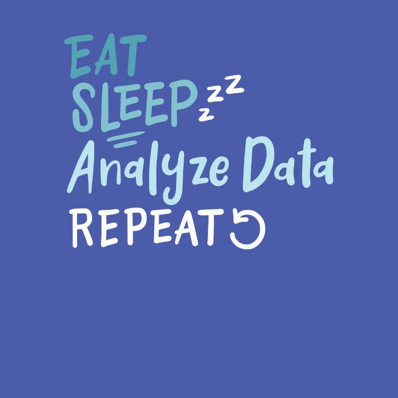 Eat Sleep Analyze Data Repeat