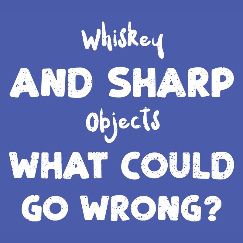 Whiskey And Sharp Objects What C...