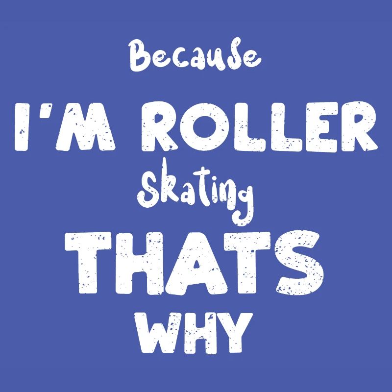 Parce que je fais du roller ça...