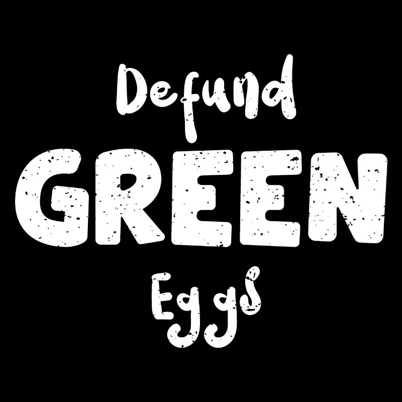 Defund Green Eggs - Eggs