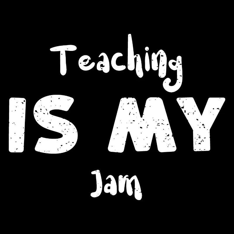 Teaching Is My Jam - Teacher
