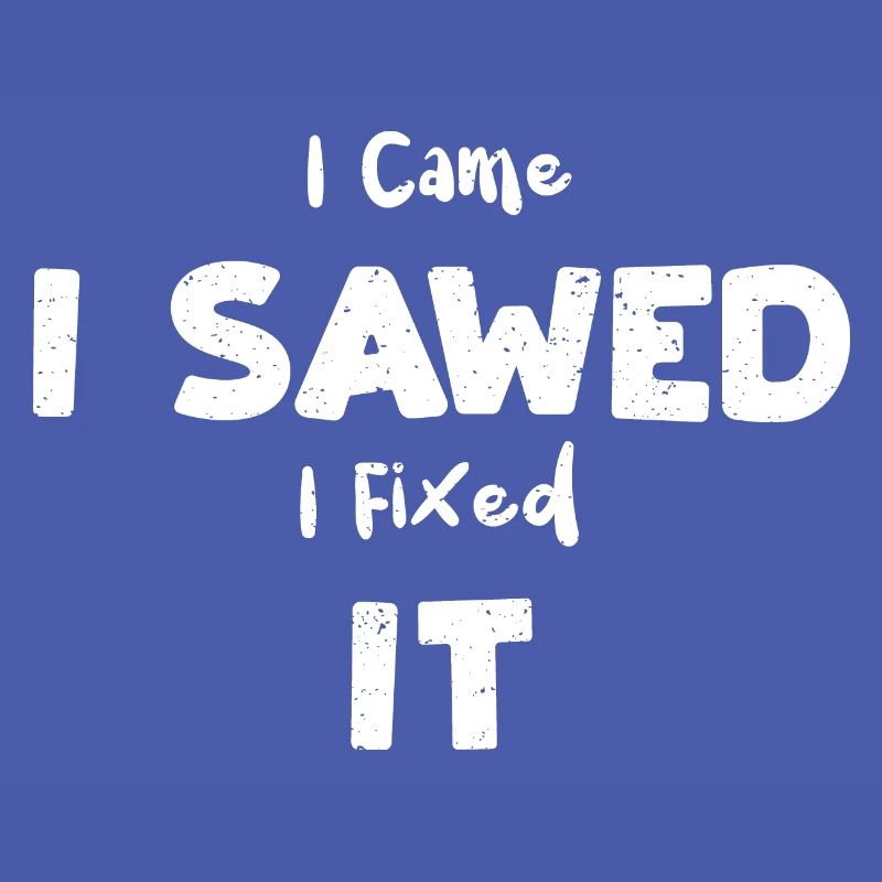 I Came I Sawed I Fixed It