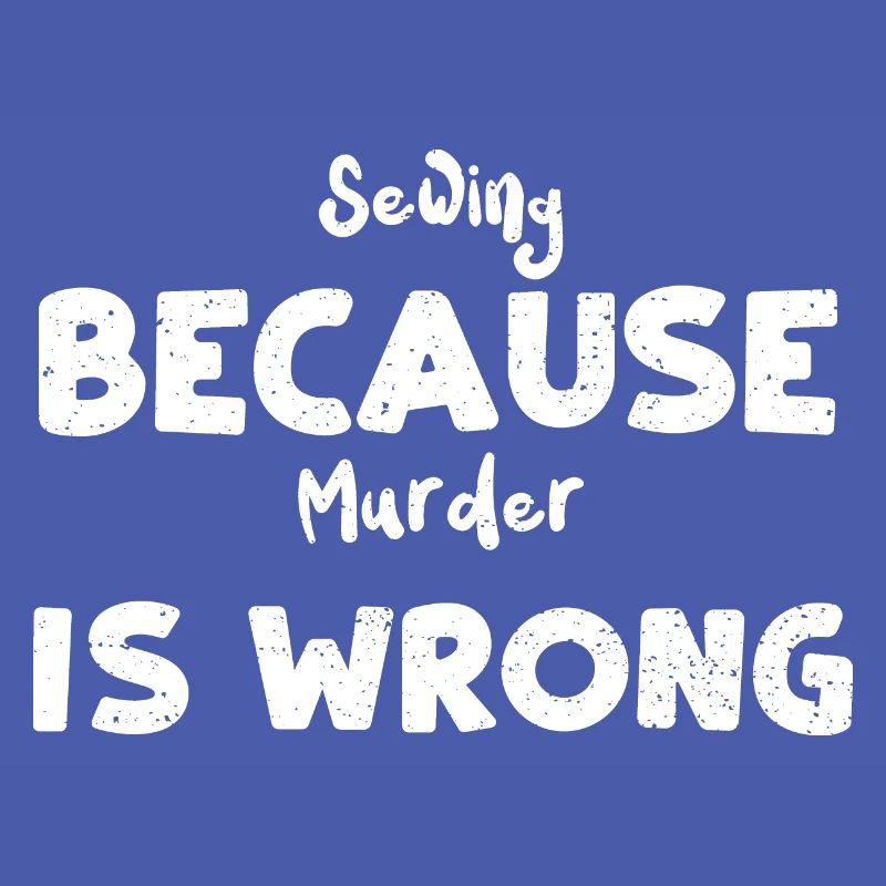 Sewing Because Murder Is Wrong