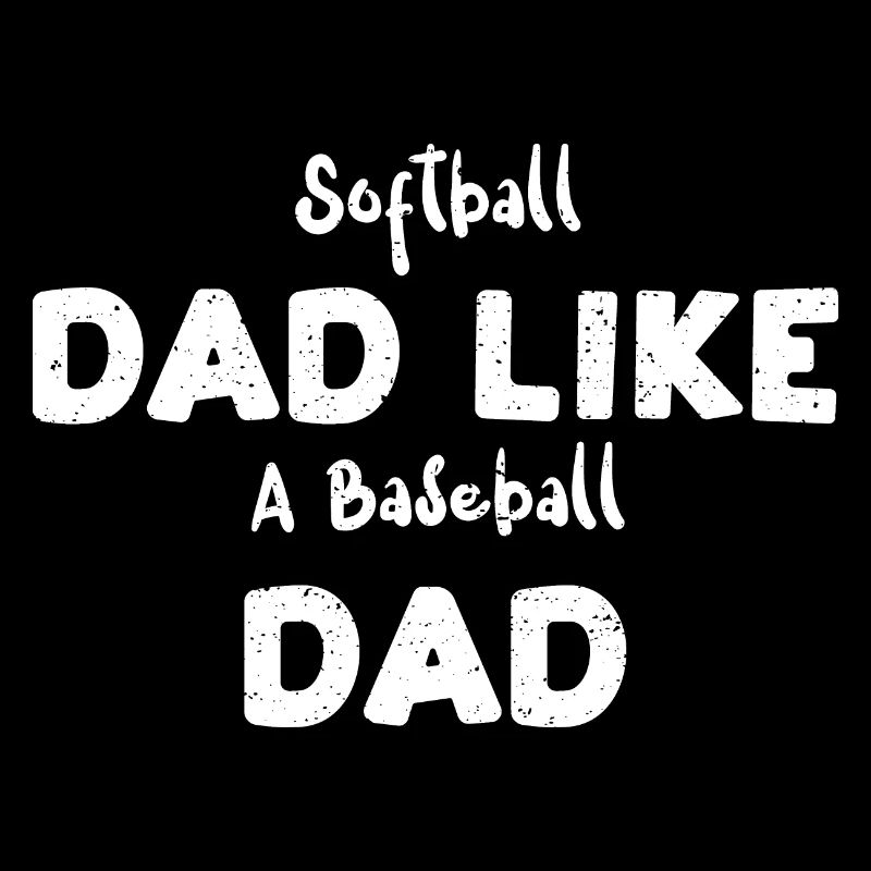 Softball Dad Like A Baseball Dad