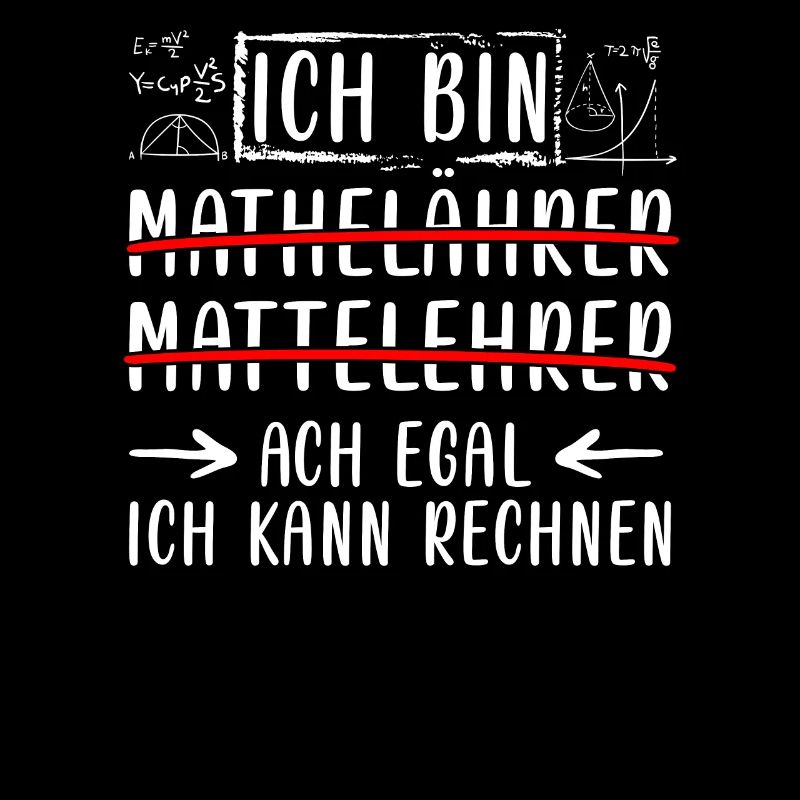 Ich bin Mathelehrer ich kann rechnen