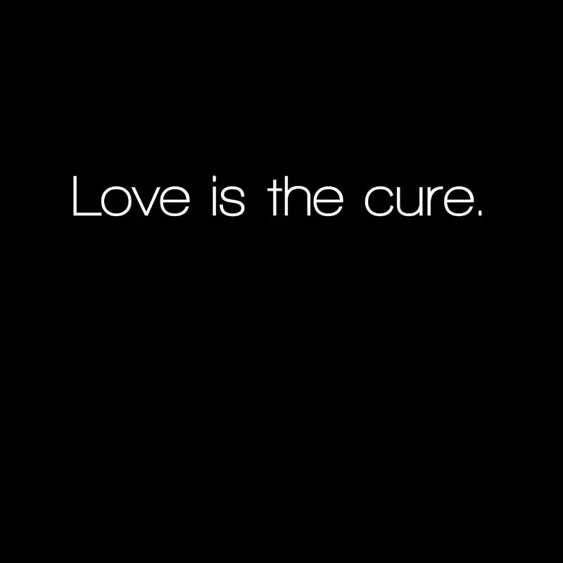 Love is the cure