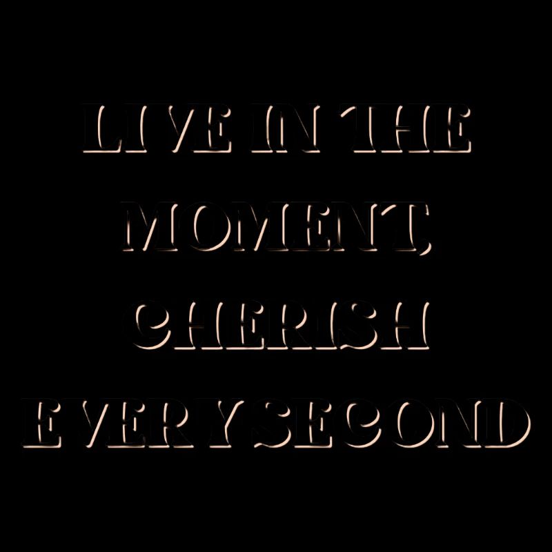 Vivez l’instant présent, chérissez chaque seconde