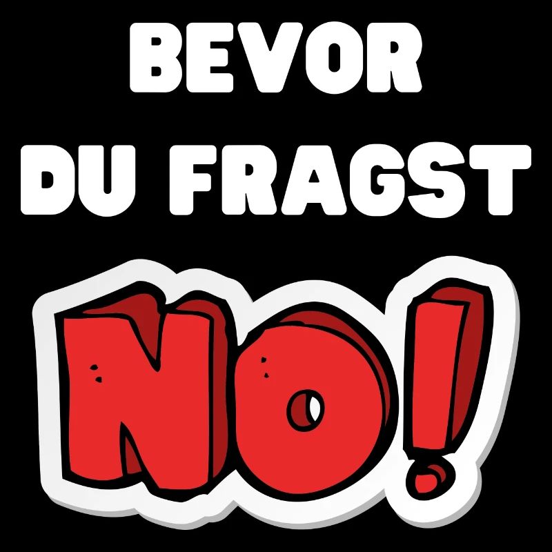 Bevor du fragst Nein