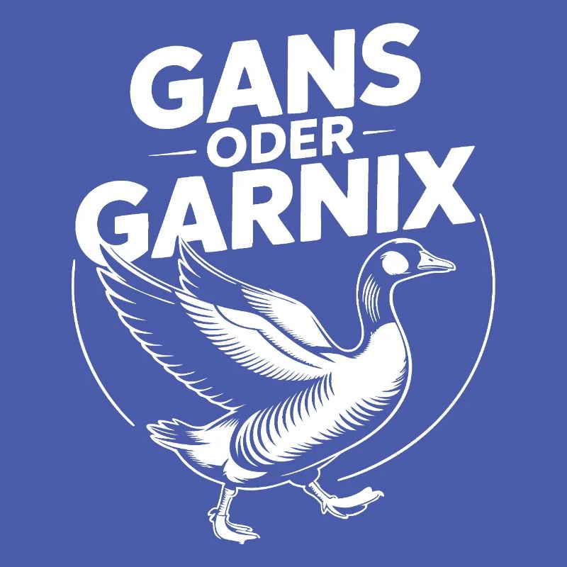 Gans oder garnix Gans und lustiger Spruch