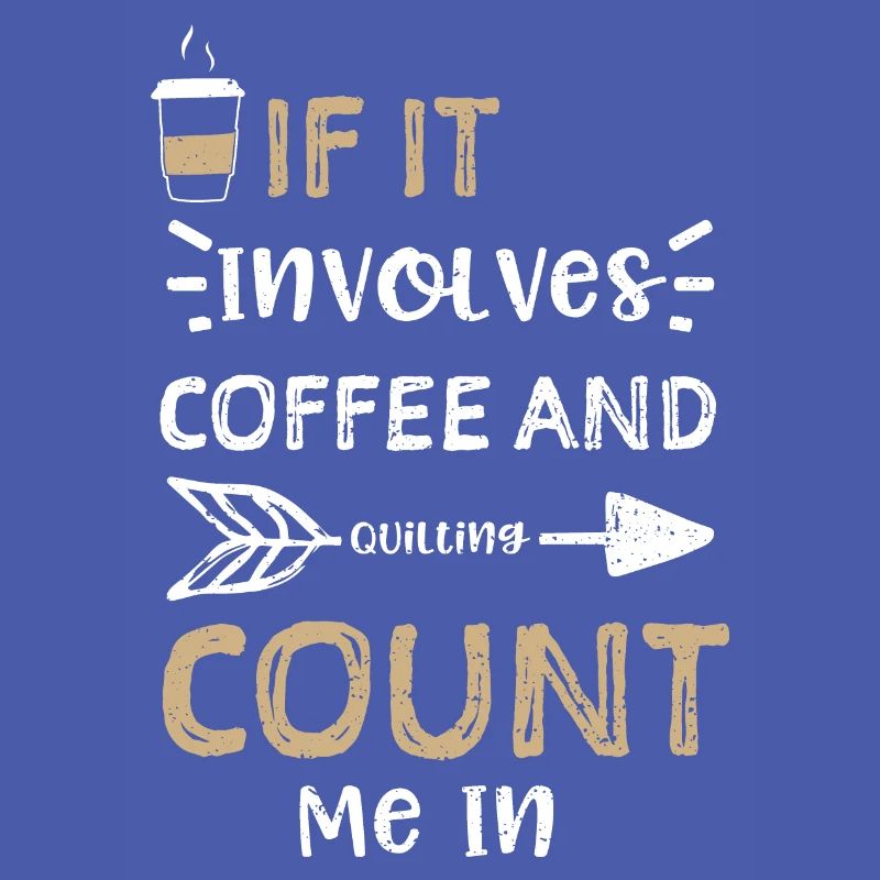 If It Involves Coffee And Quilti...