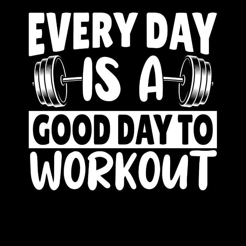 Every day is a good day to workout