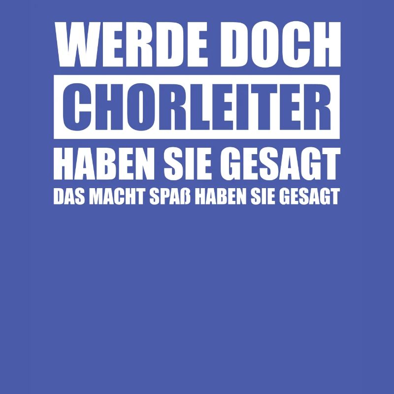 Werde doch Chorleiter Dirigent Dirigenten