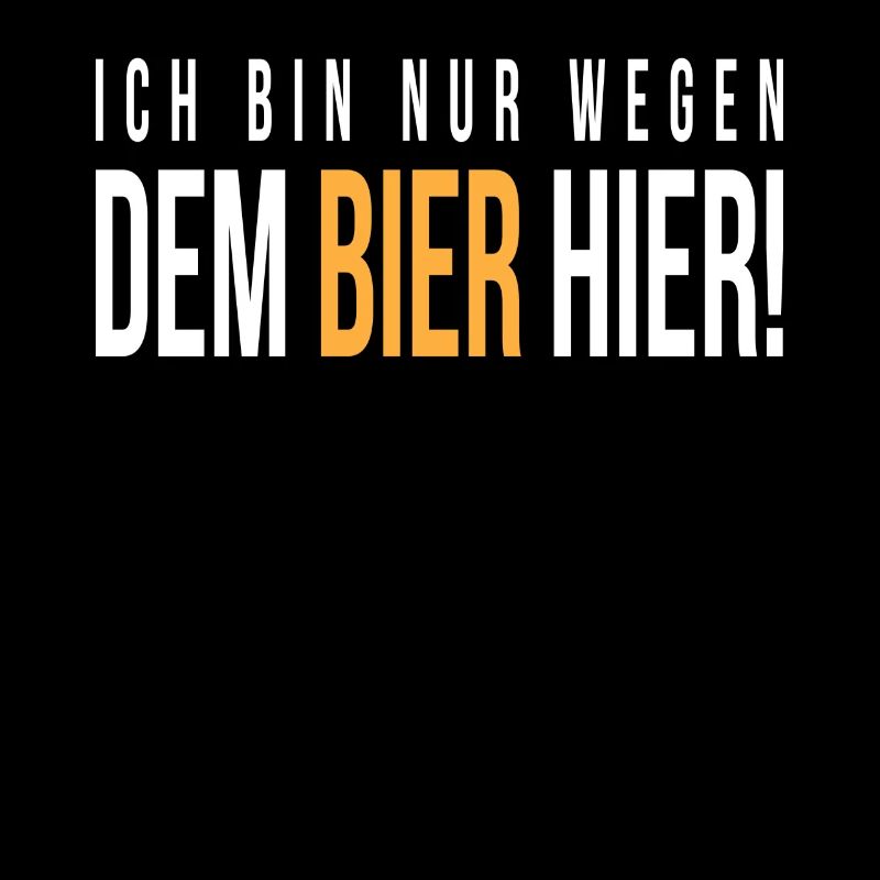 Ich bin nur wegen bier hier