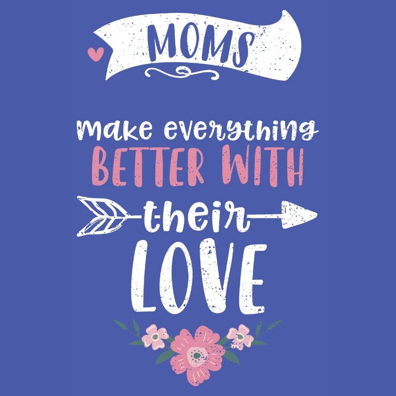 Moms make everything better with...
