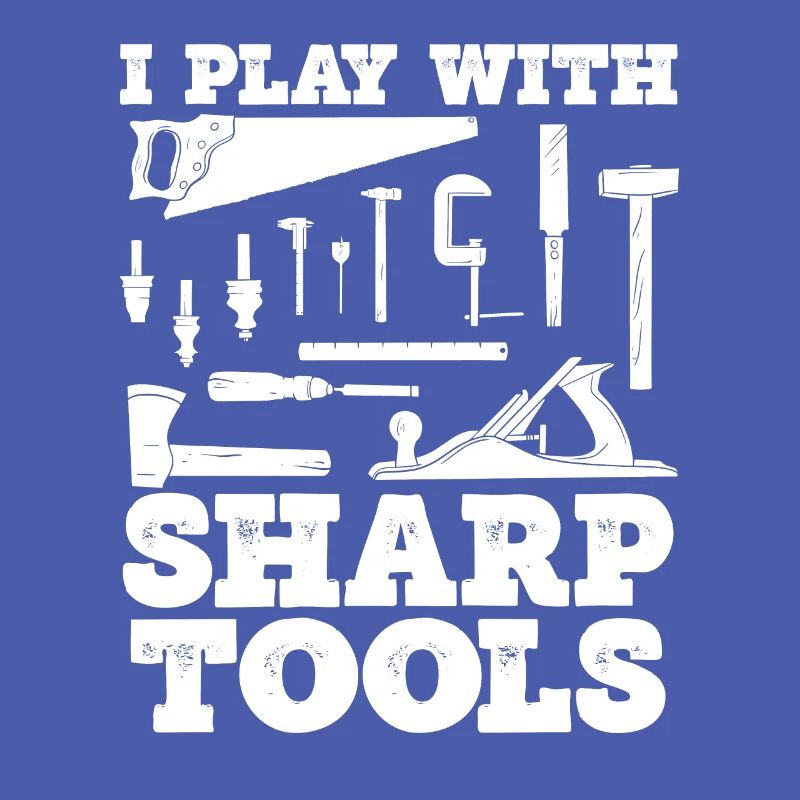 I play with sharp tools