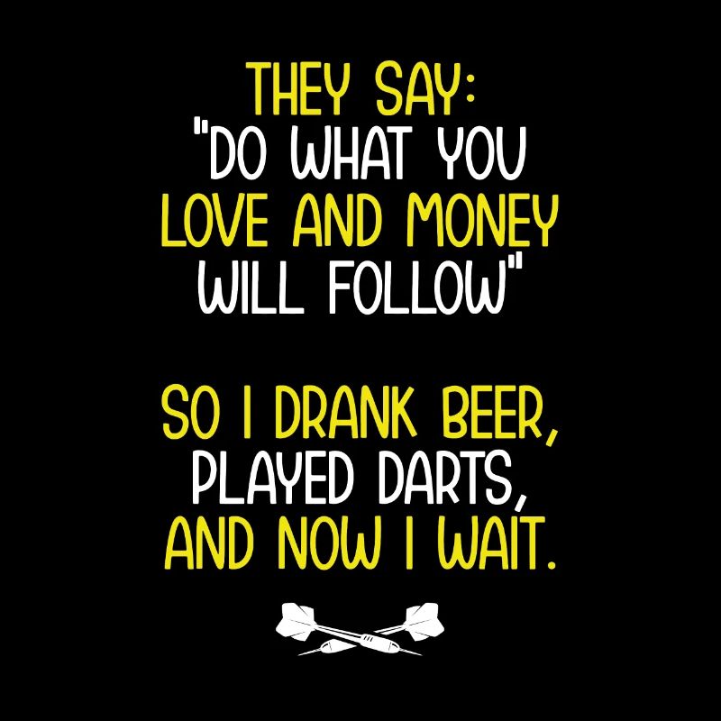 I drank beer and darts