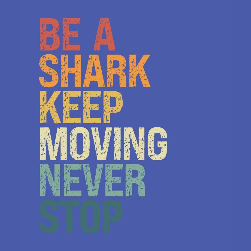Be A Shark, Keep Moving