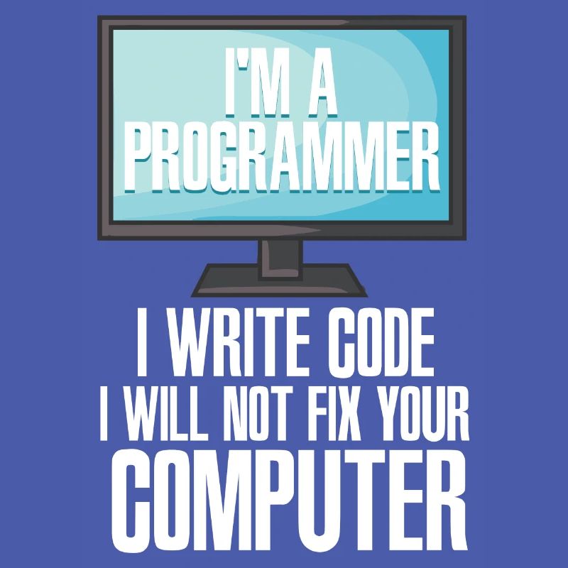 I'm A Programmer I Write Code I Will Not Fix Your