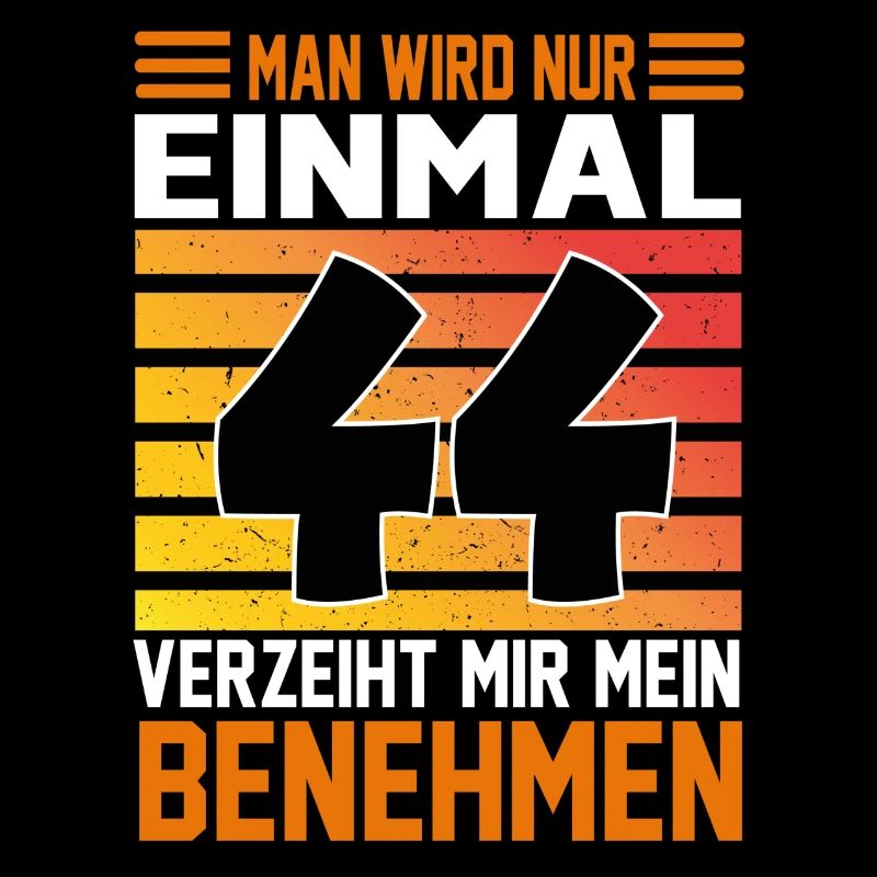 Geburtstag Man wird nur einmal Alter Jahre 44