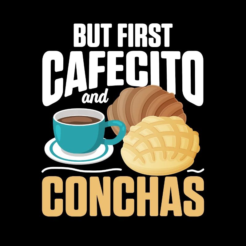 But First Cafecito And Conchas Concha