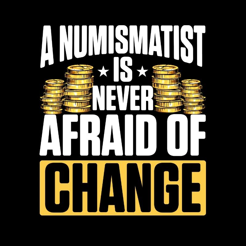A Numismatist Is Never Afraid Of Change For