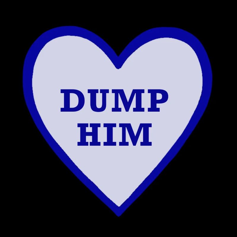 Dump him!