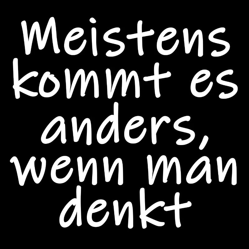 Meistens kommt es anders, wenn man denkt Spruch