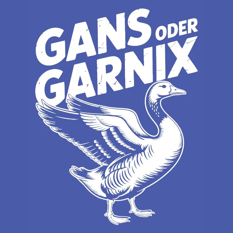 Gans oder garnix Gans und lustiger Spruch