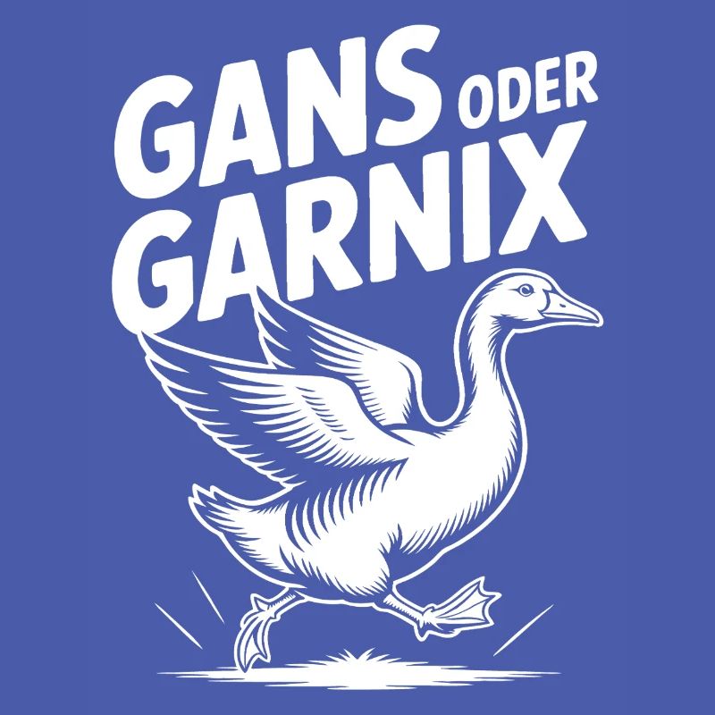 Gans oder garnix Gans und lustiger Spruch