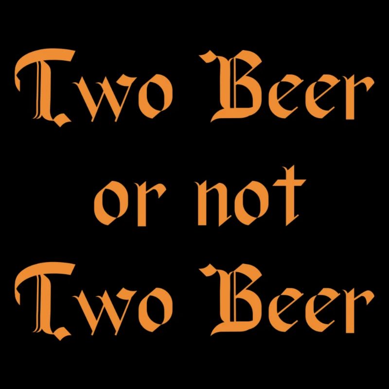 Two Beer or Not Beer