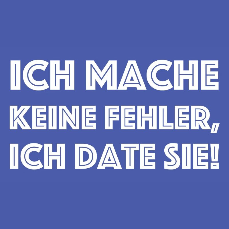 Ich mache keine Fehler, ich date sie | Sarkasmus
