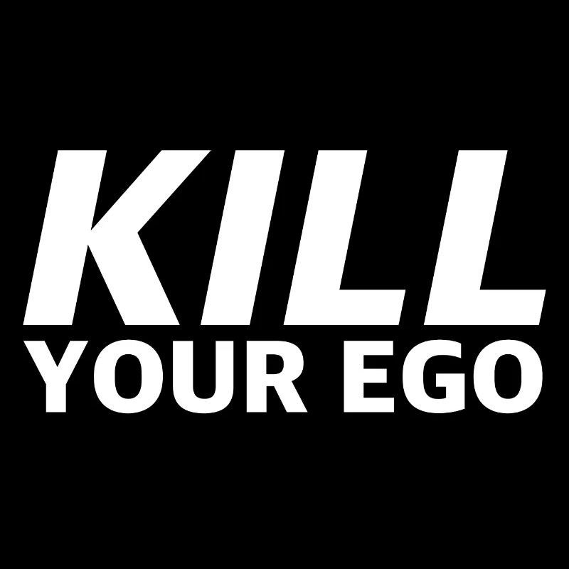 Kill Your Ego | funny sayings, sarcasm