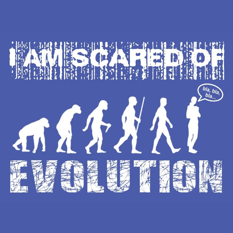 J’ai peur de l’évolution. Bla, bla, bla...
