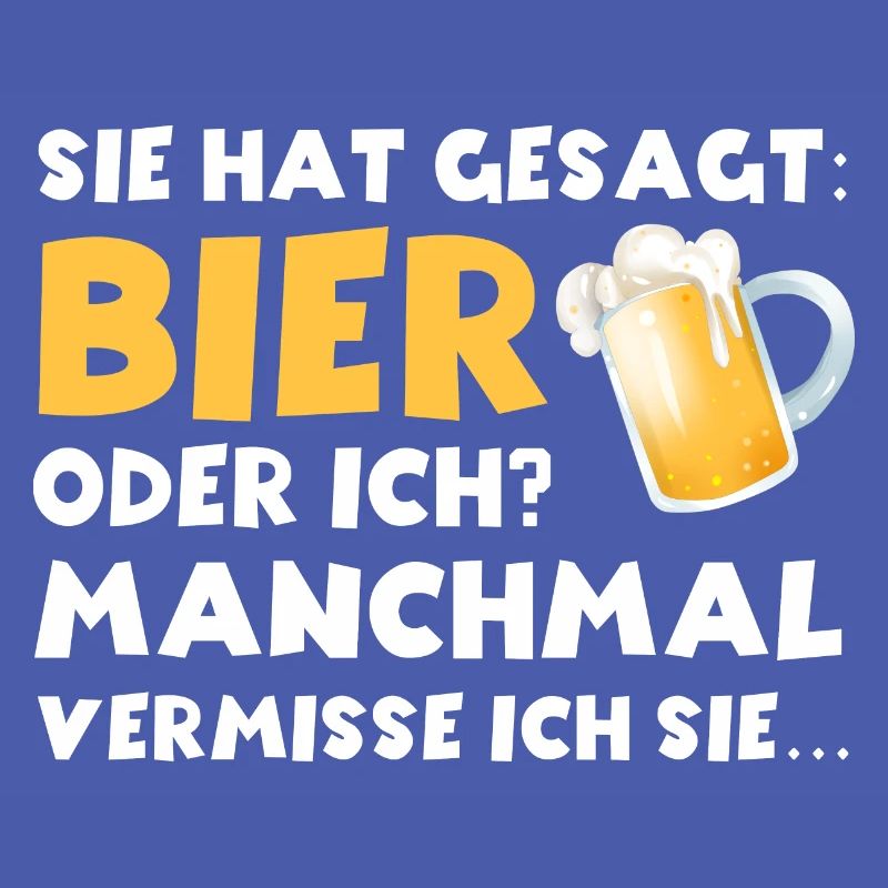 Sie hat gesagt Bier oder ich lustige Bier Sprüche