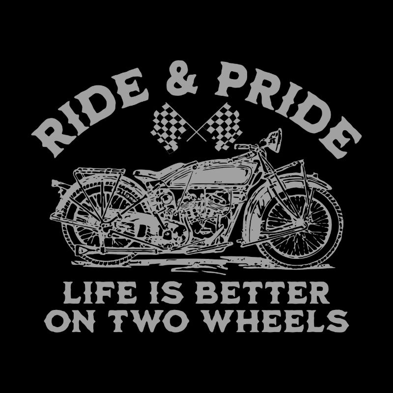 RIDE AND PRIDE, LIFE IS BETTER ON TWO WHEELS