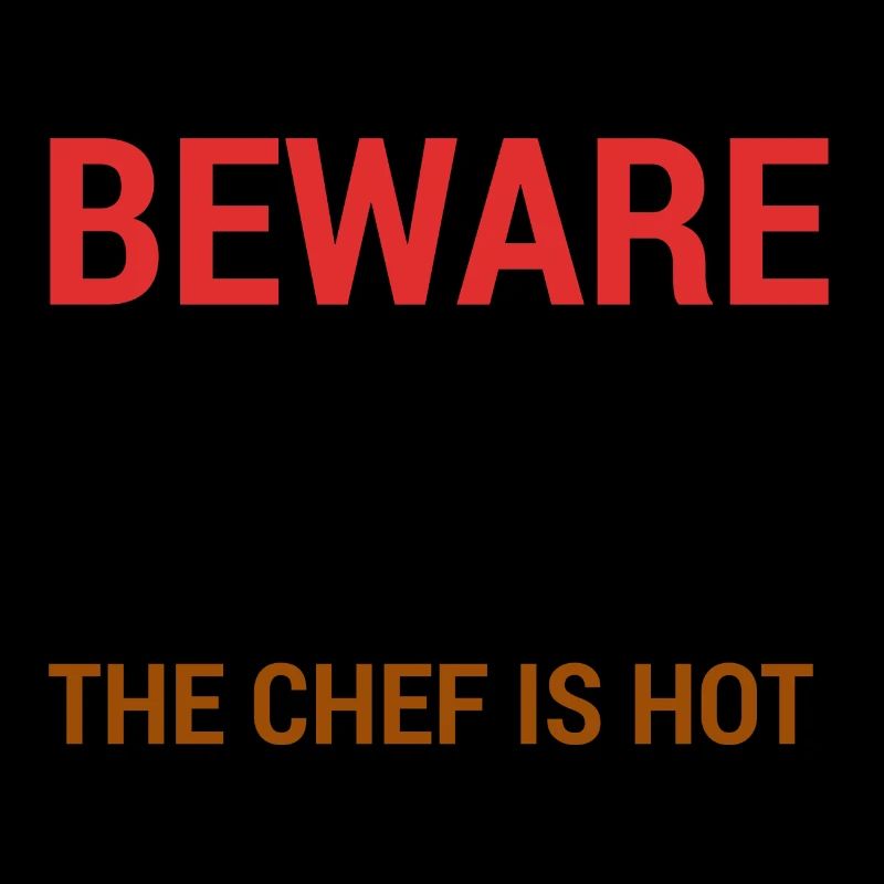 Cuisinier / Chef: Attention - Le chef est chaud.
