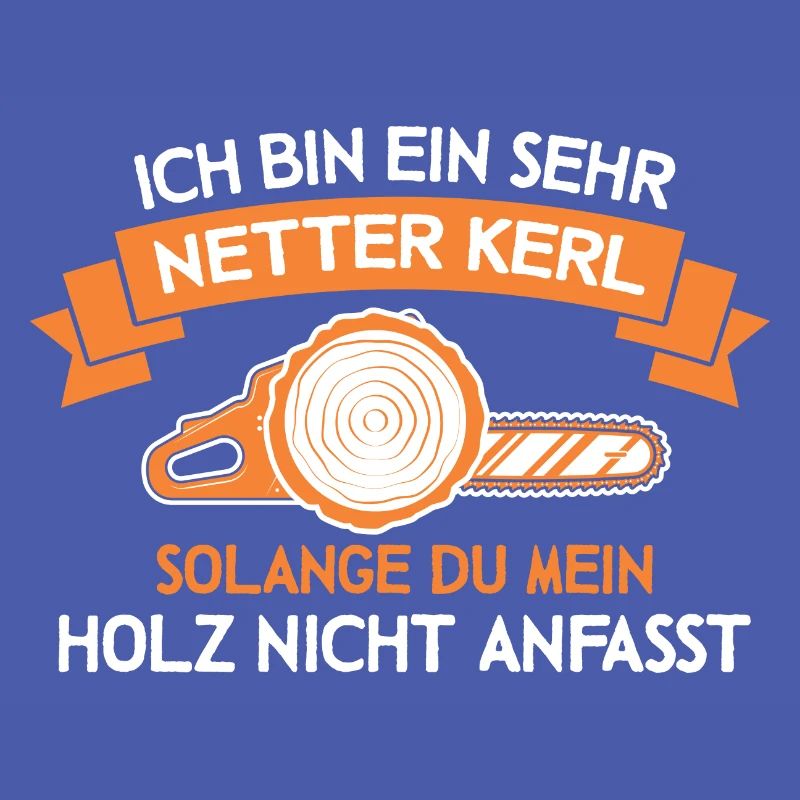 Bin ein netter Kerl Holz Waldarbeiter Forstwirt