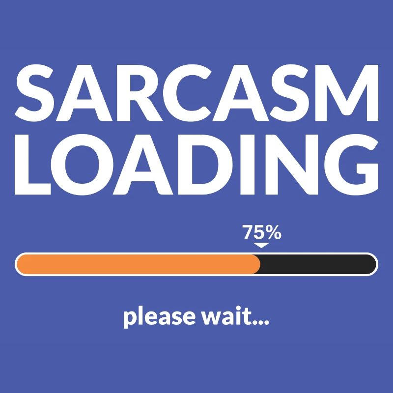 Sarcasm loading please wait