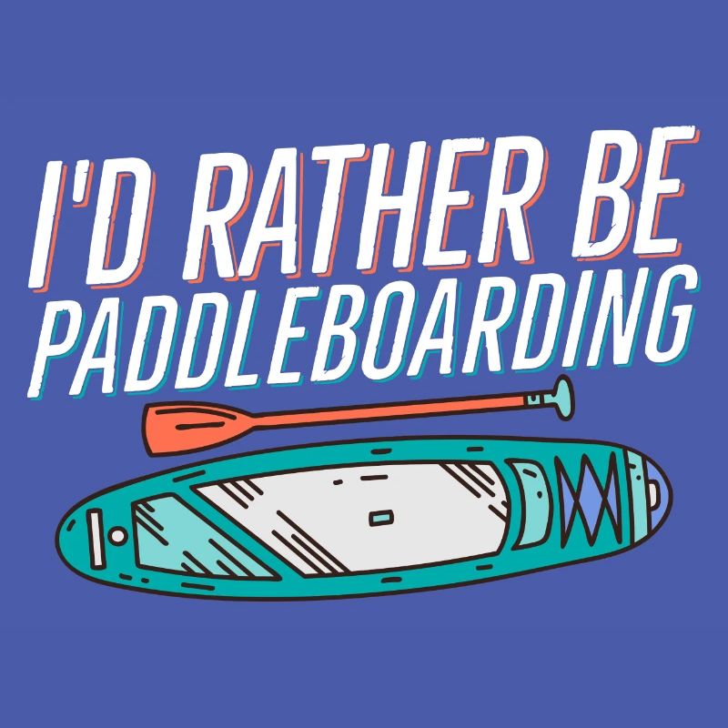 I'd Rather Be Paddleboarding Stand Up Paddle Board