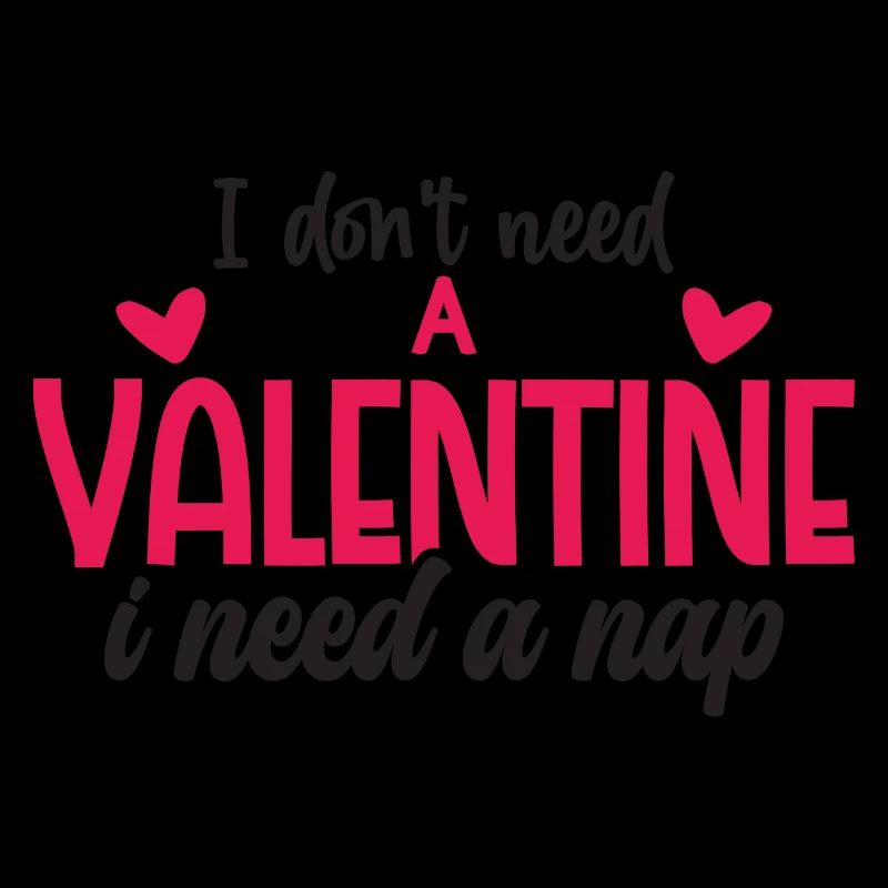 I don't need a Valentine i need a Nap