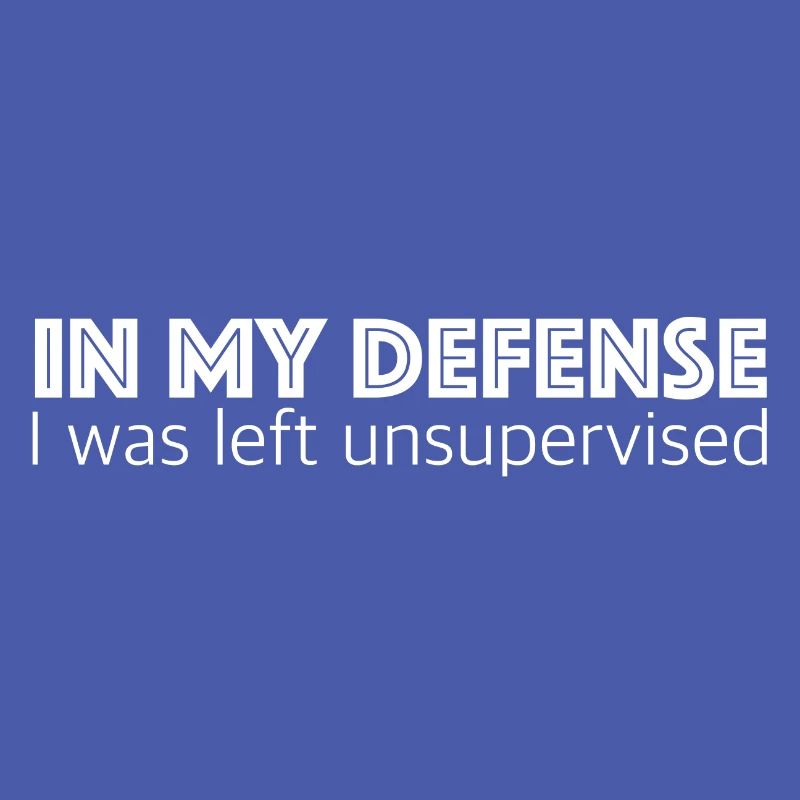 I was left unattended | Sarcasm