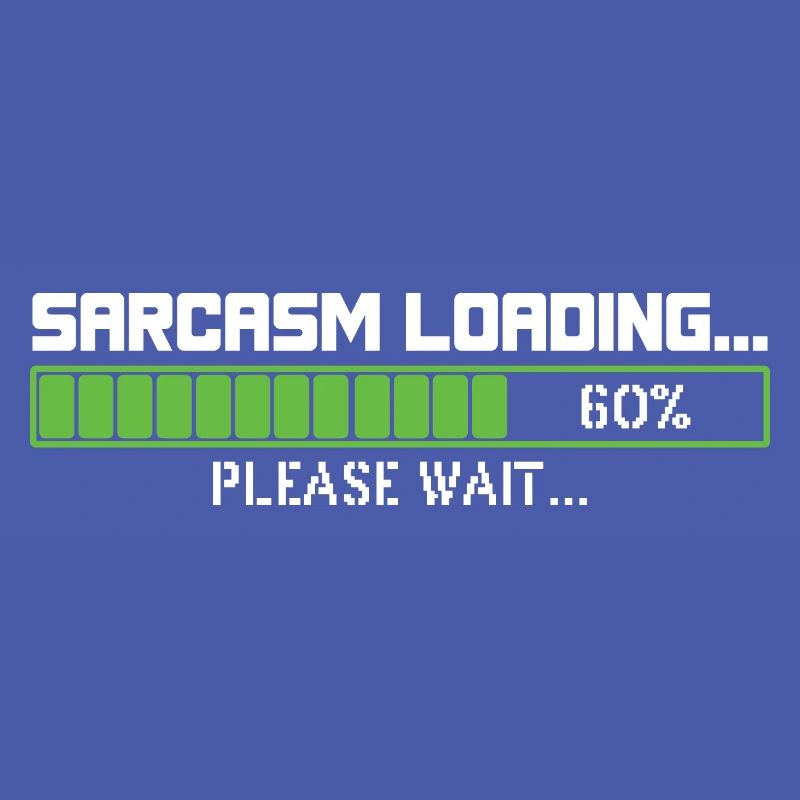 Sarcasm loading please wait