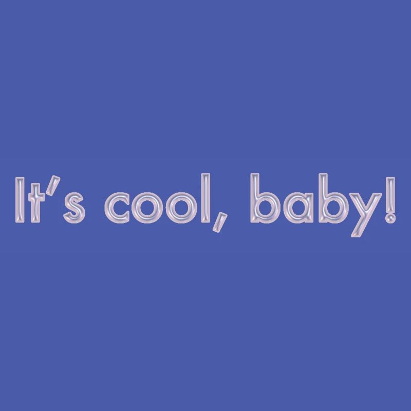 C’est cool, bébé