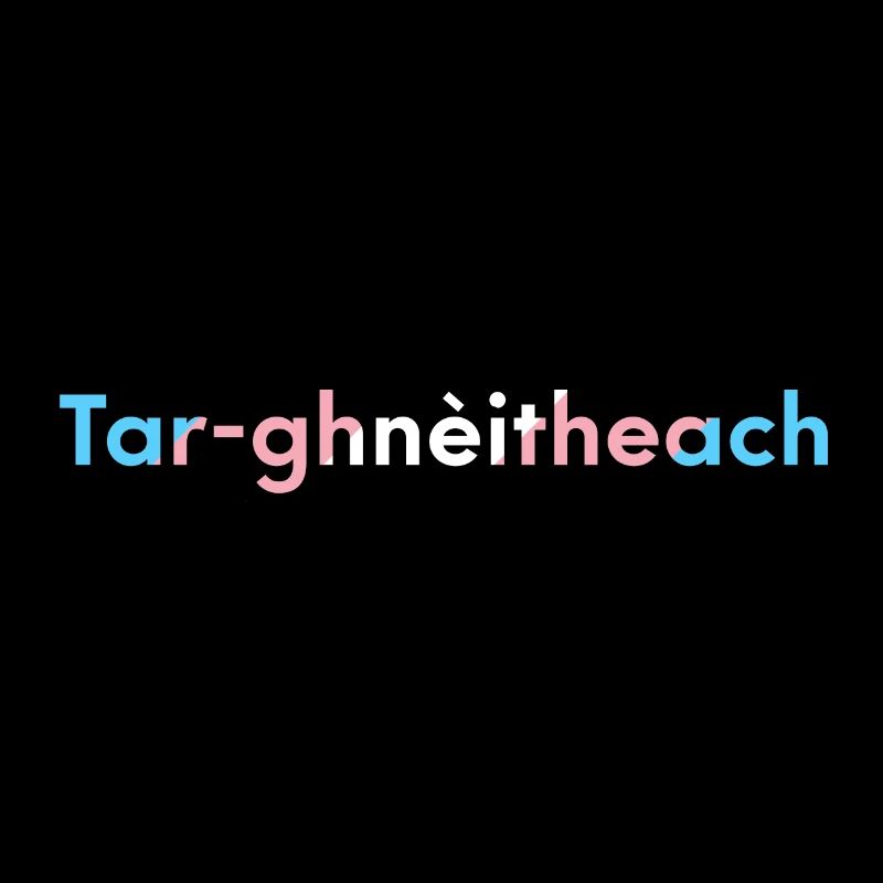 Tar-ghnèitheach (Transgender) - Scottish Gaelic