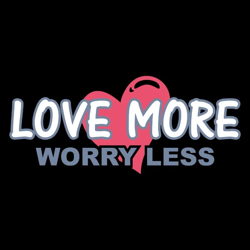 Love more. Worry less