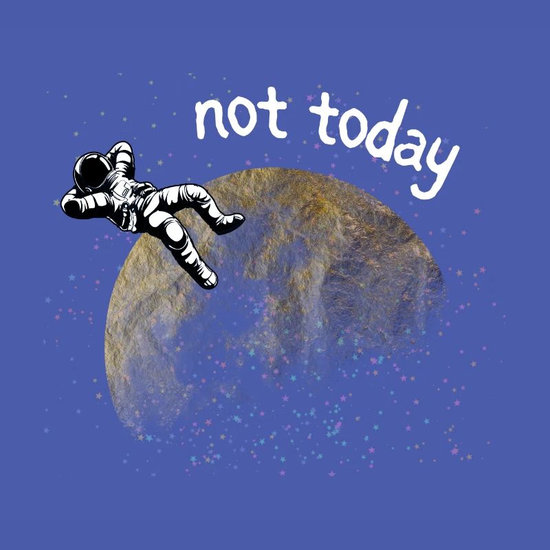 ASTRONAUT NOT TODAY