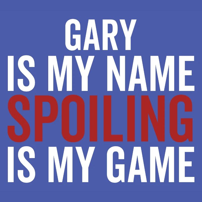 Gary is My Name Spoiling is My Game