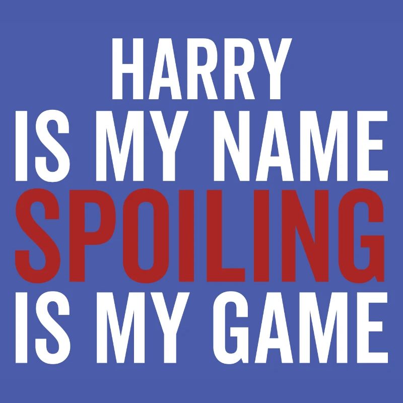Harry is My Name Spoiling is My Game